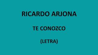 Ricardo Arjona - Te conozco (Letra/Lyrics)