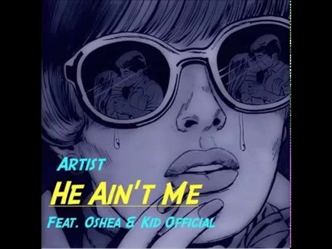 Artist - He Ain't Me (Feat. Oshea & Kid Official) (New RnBass 2016)