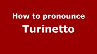 How to pronounce Turinetto