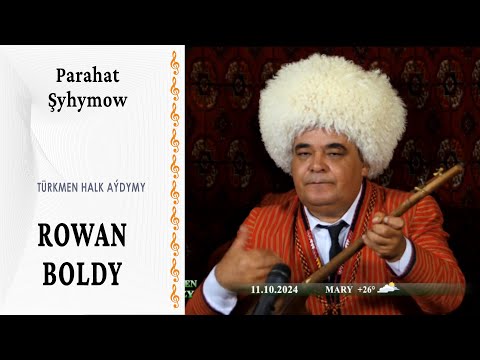 Parahat Şyhymow — "Rowan boldy" | türkmen halk aýdymy