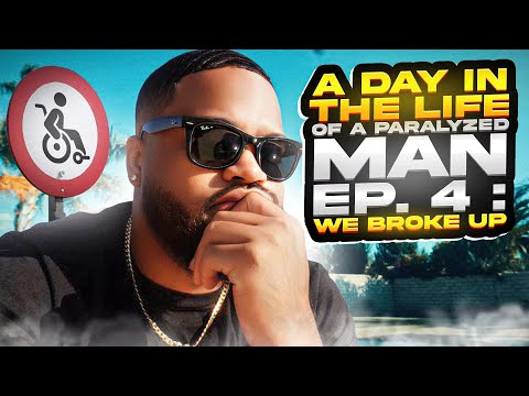A Day in The Life of a Paralyzed Man Ep. 4: We Broke Up