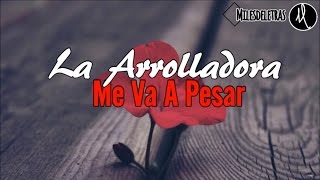La Arrolladora- Me Va A Pesar (Letra)(Banda 2016)