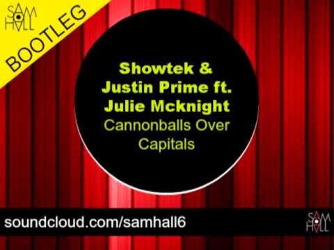 Showtek & Justin Prime Ft. Julie Mcknight - Cannonballs Over Capitals [SAM HALL BOOTLEG]