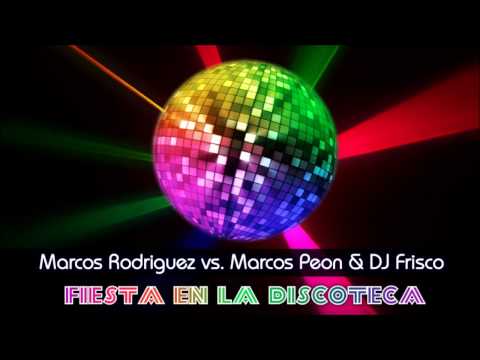 Marcos Rodriguez vs. Marcos Peon & DJ Frisco - Fiesta En La Discoteca (Extended Mix)