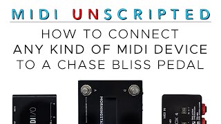 Video thumbnail for MIDI UNSCRIPTED: How to Connect Any Kind of MIDI Device to a Chase Bliss Pedal by chase bliss