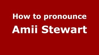 How to pronounce Amii Stewart