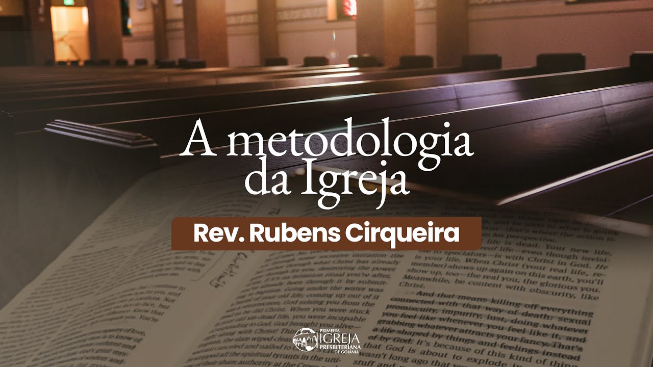 A metodologia da igreja | Rev. Rubens Cirqueira