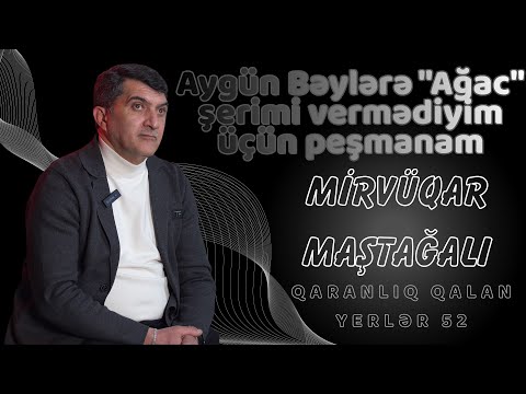Mirvüqar Maştağalı | Qaranlıq qalan yerlər 52