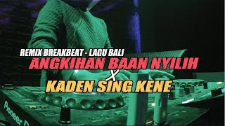 Download lagu REMIX BALI // ANGKIHAN BAAN NYILIH vs KADEN SING KENE (RyanInside X @NONAPANDA ) Req. Wayan mp3