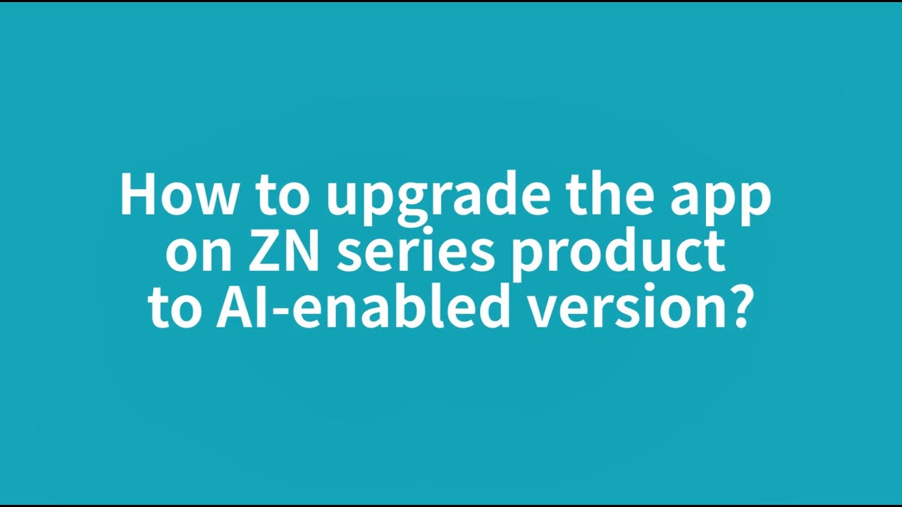 Upgrading AIDU App to AI-enabled Version on ZN Series Products