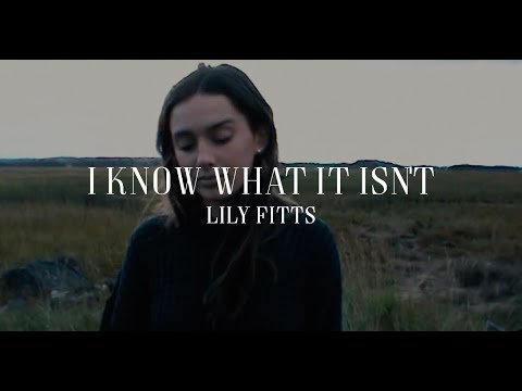 I Know What It Isnt - Lily Fitts