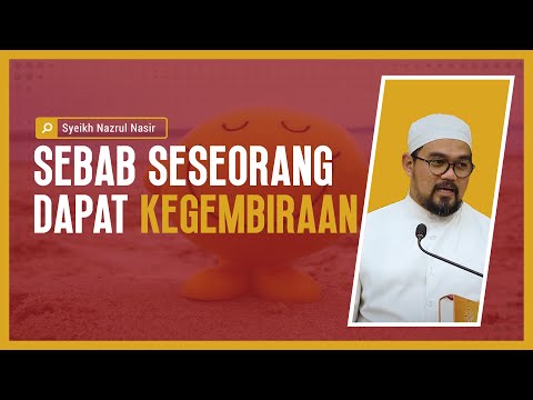 Sebab Seseorang Dapat Kegembiraan - Syeikh Nazrul Nasir.