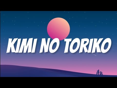 KIMI NO TORIKO (LYRICS)