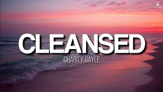 Cleansed - Charity Gayle (Lyrics Video)