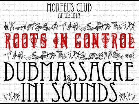 DUBMASSACRE & INI SOUNDS - ROOTS IN CONTROL MORFEUS CLUB 02.OUT.2015