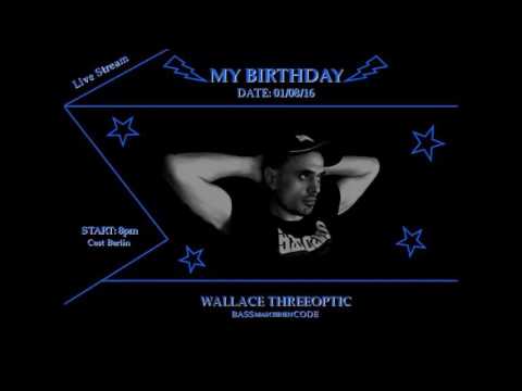 WALLACE THREEOPTIC (BASSmaschinenCODE) MY BIRTHDAY PARTY LIVE MIX 01/08/16