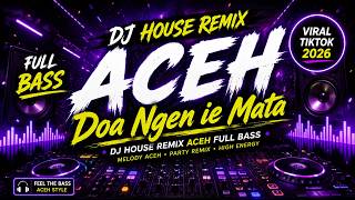 Download lagu DJ HOUSE REMIX ACEH - DOA NGEN IE MATA - FULL BASS mp3