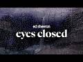 ed sheeran - eyes closed (lyrics)