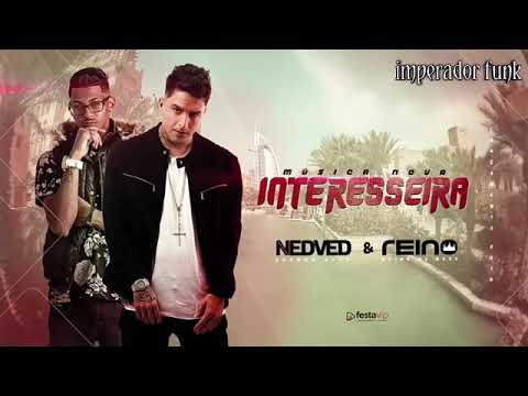 MC NEDVED MC REINO INTERESSEIRA MUSICA NOVA