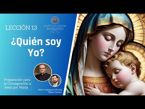 Lección 13: ¿Quién soy yo?  | Consagración a Jesús por María en 33 días.