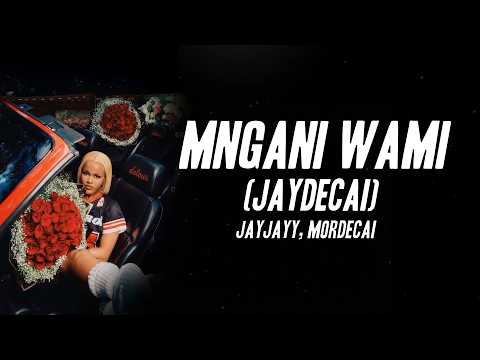 JayJayy, Mordecai - Mngani Wami (Jaydecai) [Lyrics]