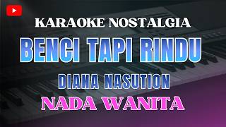 Download lagu KARAOKE - BENCI TAPI RINDU| NADA WANITA/CEWEK || DIANA NASUTION | KARAOKE  NOSTALGIA mp3