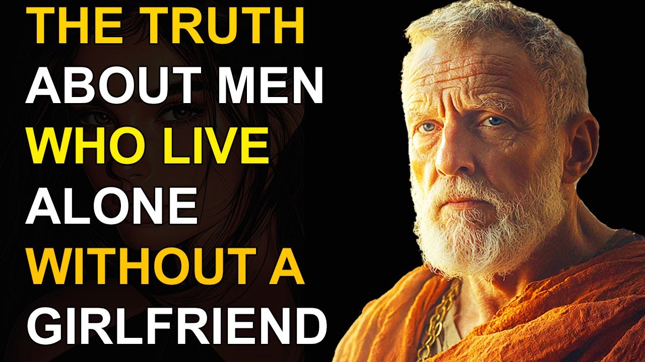 The Truth About Men Who FACE LIFE Alone Without Girlfriend | Stoic Wisdom