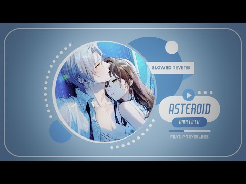 Asteroid - Angelicca feat. Preyesless (SLOWED + REVERB)
