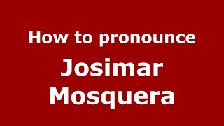 How to pronounce Josimar Mosquera