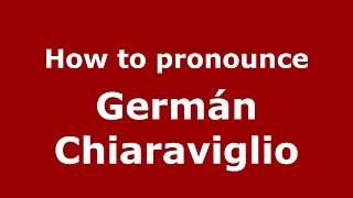 How to pronounce Germán Chiaraviglio