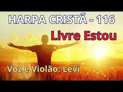Harpa Cristã - 116 - Livre Estou - Levi - com letra