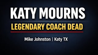 Mike Johnston Katy TX Death & Obituary | Katy High School Mourns Legendary Football Coach