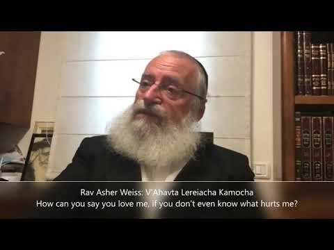 Rav Asher Weiss: ואהבת לרעך כמוך, How can you say you love me, if you don’t even know what hurts me?