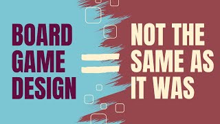 What's changed in Board Game Design?