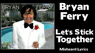 SO SO FUNNY!!! - Bryan Ferry  - Let&#39;s Stick Together - MISHEARD LYRICS