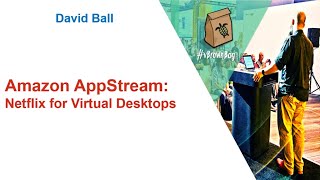 Amazon AppStream: Netflix for Virtual Desktops with David Ball