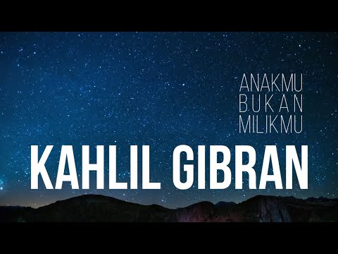 ANAKMU BUKANLAH MILIKMU - KAHLIL GIBRAN