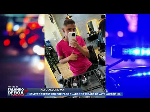 JOVEM É EXECUTADO POR FACCIONADOS NA CIDADE DE ALTO ALEGRE-MA