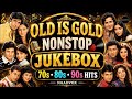 Old Is Gold Nonstop Jukebox 70s 80s 90s Evergreen Bollywood Hits Romantic Superhit Songs NAADVOX