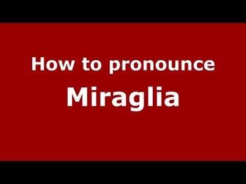 How to Pronounce Miraglia - PronounceNames.com