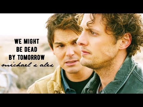 we might be dead by tomorrow | michael x alex (+1x13)