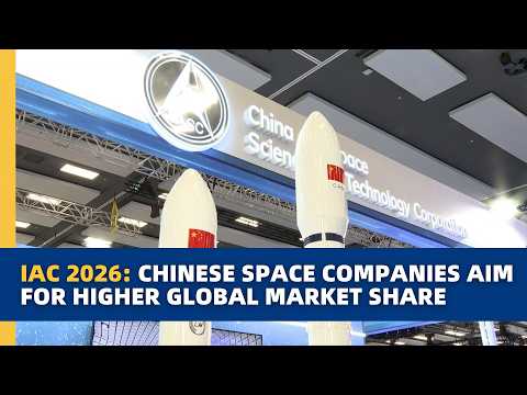 IAC 2026: Chinese space companies aim for higher global market share