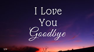 I LOVE YOU GOODBYE 🦋🦋🦋 (Lyrics) | By: Juris