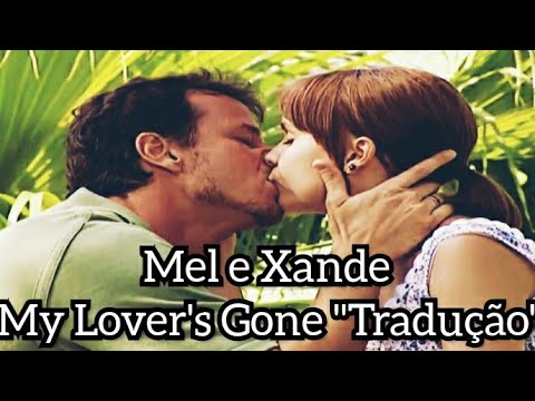 My Lover's Gone "Tradução" tema de Mel e Xande em O Clone
