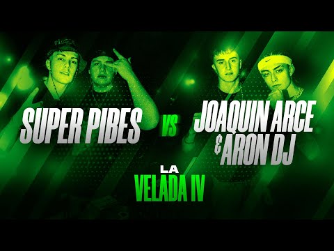 SUPER PIBES VS JOAQUIN ARCE & ARON DJ | LA VELADA IV
