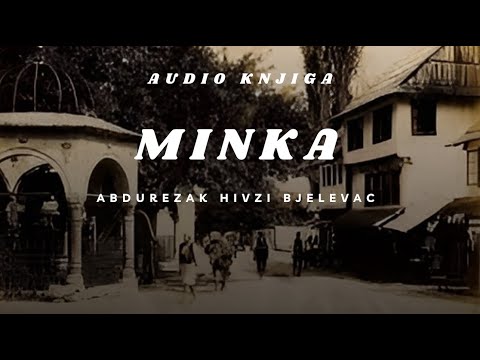 Audio knjiga: Minka | Abdurezak Hivzi Bjelevac | CIJELA KNJIGA