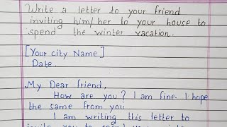 Write a letter to your friend inviting him/her to your house to spend the winter vacation