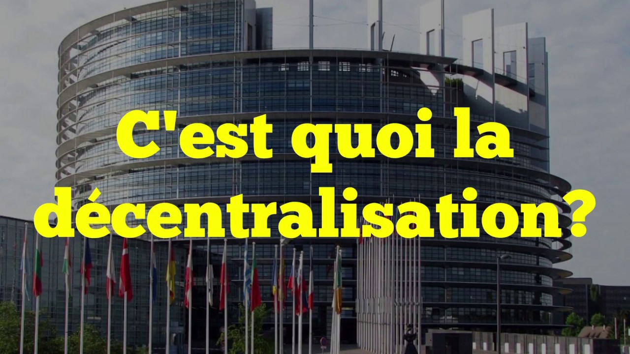 LA DÉCENTRALISATION : C'EST QUOI ?