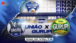União de Araguaína x Gurupi jogo de volta semifinal do Tocantinense 2026