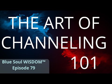 Episode 79 - The Art of Channeling 101